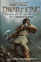 The First Dwarf King: The Saga of the Heir of Aulis: Act I