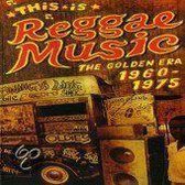 This Is Reggae Music: The Golden Era 1960-1975