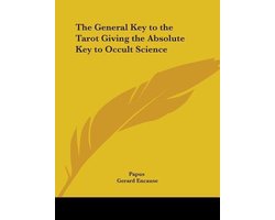 The General Key to the Tarot Giving the Absolute Key to Occult Science