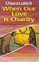 Spiritual Writings- When Our Love Is Charity