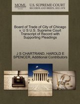 Board of Trade of City of Chicago V. U S U.S. Supreme Court Transcript of Record with Supporting Pleadings