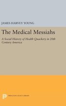 The Medical Messiahs - A Social History of Health Quackery in 20th Century America