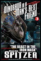A Dinosaur Is A Man's Best Friend (A Serialized Novel), Part Three: "The Beast in the Iron Mask"