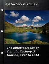 The autobiography of Captain. Zachary G. Lamson, 1797 to 1814