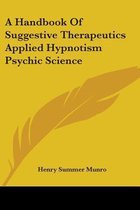 A Handbook of Suggestive Therapeutics Applied Hypnotism Psychic Science