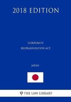 Corporate Reorganization ACT (Japan) (2018 Edition)