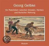 Georg Gelbke - Ein Malerleben zwischen Dresden, Kärnten und Kurischer Nehrung