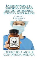 La Eutanasia Y El Suicidio Asistido Son Actos Buenos, ticos Y Necesarios