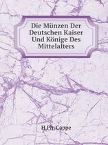 Die Munzen Der Deutschen Kaiser Und Koenige Des Mittelalters