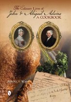 The Culinary Lives of John & Abigail Adams a Cookbook