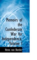 Memoirs of the Confederate War for Independence, Volume I
