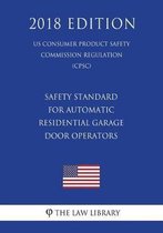 Safety Standard for Automatic Residential Garage Door Operators (Us Consumer Product Safety Commission Regulation) (Cpsc) (2018 Edition)