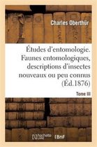 Sciences- �tudes d'Entomologie. Faunes Entomologiques, Descriptions d'Insectes Nouveaux Ou Peu Connus.Tome III