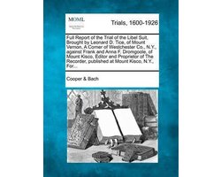 Full Report of the Trial of the Libel Suit, Brought by Leonard D. Tice, of Mount Vernon, a Corner of Westchester Co., N.Y., Against Frank and Anna F. Dromgoole, of Mount Kisco, Editor and Proprietor of the Recorder, Published at Mount Kisco, N.Y., For...