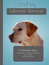 I LOVE My Labrador Retriever Composition Notebook