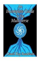 An Incomplete Guide To The Multiverse