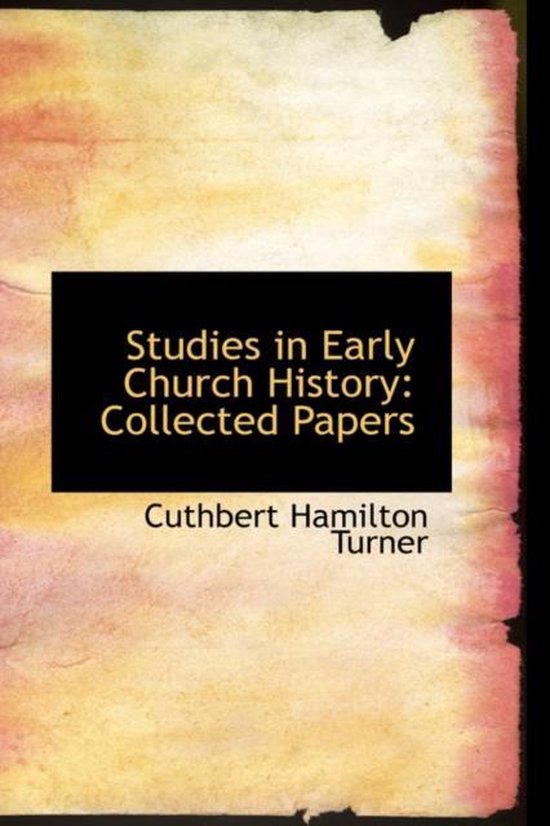 Studies in Early Church History, Cuthbert Hamilton Turner ...