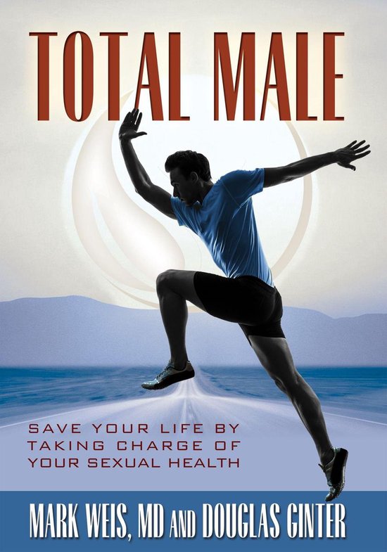Total Male: Save Your Life by Taking Charge of Your Sexual H ... - cover