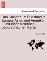 Das Kaiserthum Russland in Europa, Asien Und Amerika ... Mit Einer Historisch-Geographischen Karte.