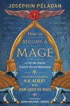 How to Become a Mage A FindeSiecle French Occult Manifesto