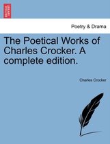 The Poetical Works of Charles Crocker. a Complete Edition.