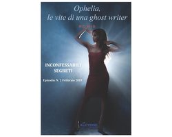 Ophelia, le vite di una ghost writer. Inconfessabili segreti