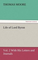 Life of Lord Byron, Vol. 2 with His Letters and Journals