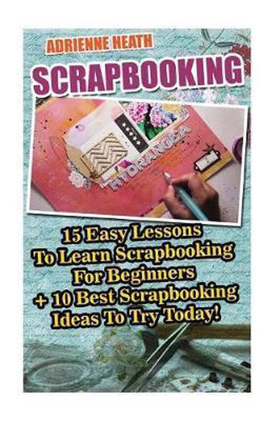 Scrapbooking 15 Easy Lessons To Learn Scrapbooking For Beginners + 10