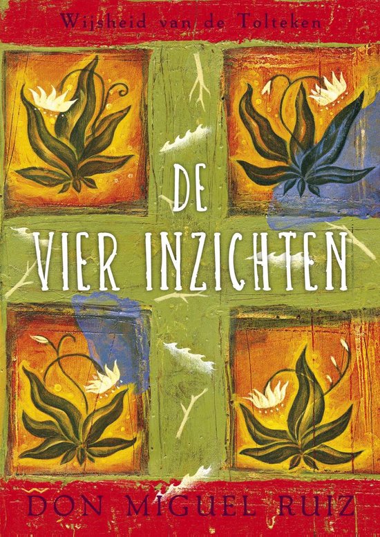Boekomslag van 'De Vier Inzichten' met de tekst 'Wijsheid van de Tolteken' en de naam Don Miguel Ruiz. Vierkante panelen met plantenillustraties op een kleurrijke achtergrond.