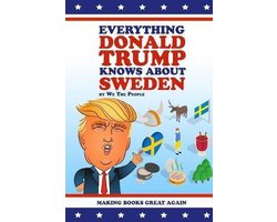 Everything Donald Trump Knows about- Everything Donald Trump Knows About Sweden