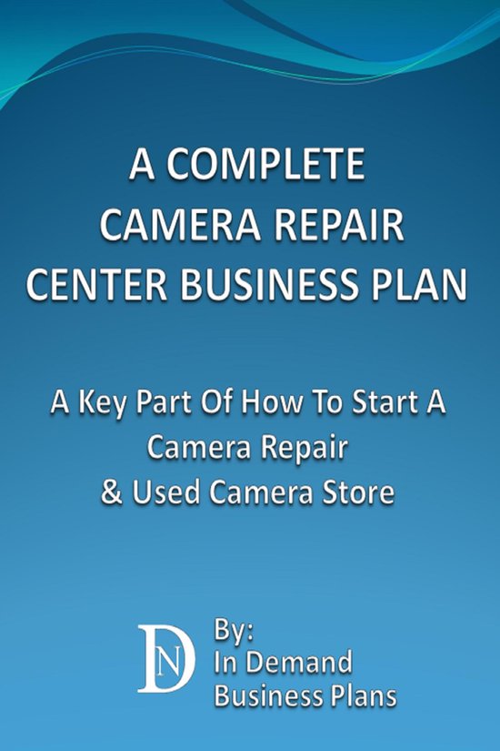A Complete Camera Repair Center Business Plan: A Key Part Of ... - cover