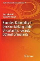 Studies in Systems, Decision and Control- Bounded Rationality in Decision Making Under Uncertainty: Towards Optimal Granularity