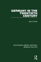 Routledge Library Editions: German Politics- Germany in the Twentieth Century (RLE: German Politics)