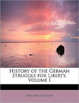 History of the German Struggle for Liberty, Volume I