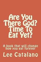Are You There God? Time to Eat Yet?