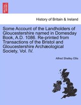 Some Account of the Landholders of Gloucestershire Named in Domesday Book, A.D. 1086. Re-Printed from Transactions of the Bristol and Gloucestershire Archaeological Society, Vol. I