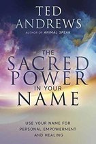 The Sacred Power in Your Name Using Your Name for Personal Empowerment and Healing