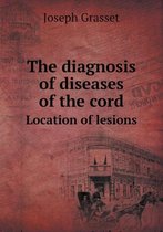 The Diagnosis of Diseases of the Cord Location of Lesions