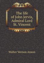 The life of John Jervis, Admiral Lord St. Vincent