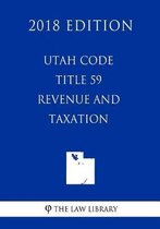Utah Code - Title 59 - Revenue and Taxation (2018 Edition)