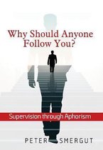 Why Should Anyone Follow You? Supervision Through Aphorism