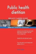 Public Health Dietitian Red-Hot Career Guide; 2580 Real Interview Questions