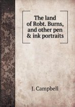 The land of Robt. Burns, and other pen & ink portraits