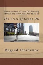 What is the Price of Crude Oil? The Study of When and How Crude Oil is Priced an