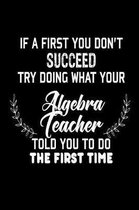If At First You Don't Succeed... Try Doing What Your Algebra Teacher Told You To Do The First Time