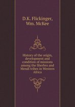 History of the origin, development and condition of missions among the Sherbro and Mendi tribes in Western Africa