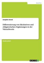 Differenzierung von fakultativen und obligatorischen Erganzungen in der Valenztheorie