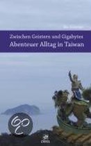 Zwischen Geistern Und Gigabytes - Abenteuer Alltag In Taiwan