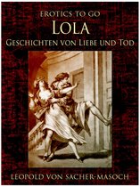 Erotics To Go - Lola Geschichten von Liebe und Tod