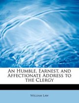 An Humble, Earnest, and Affectionate Address to the Clergy